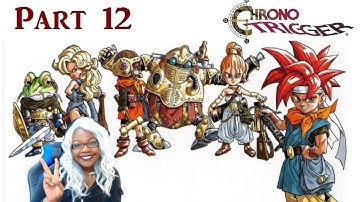 Chrono Trigger First Time Playthrough Part 12