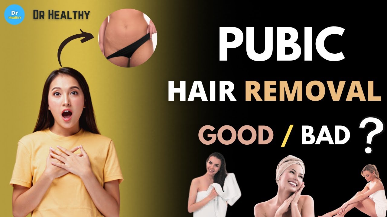Pubic Hair Removal Good / Bad ?? Dr Healthy YouTube