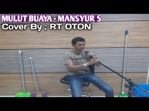MULUT BUAYA - MANSYUR S || Cover By ; RT OTON