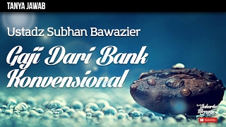 Tanya Jawab : Gaji Dari Bank Konvensional - Ustadz Subhan Bawazier