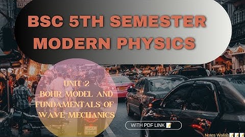 ||Unit 2 Bohr Model and Fundamentals of Wave Mechanics||BSC 5th Sem. Modern Physics Notes 📝📝📝 #gju