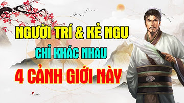 4 Cảnh giới tạo nên sự khác biệt về đẳng cấp giữa người Trí và kẻ Ngu