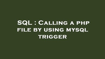 SQL : Calling a php file by using mysql trigger