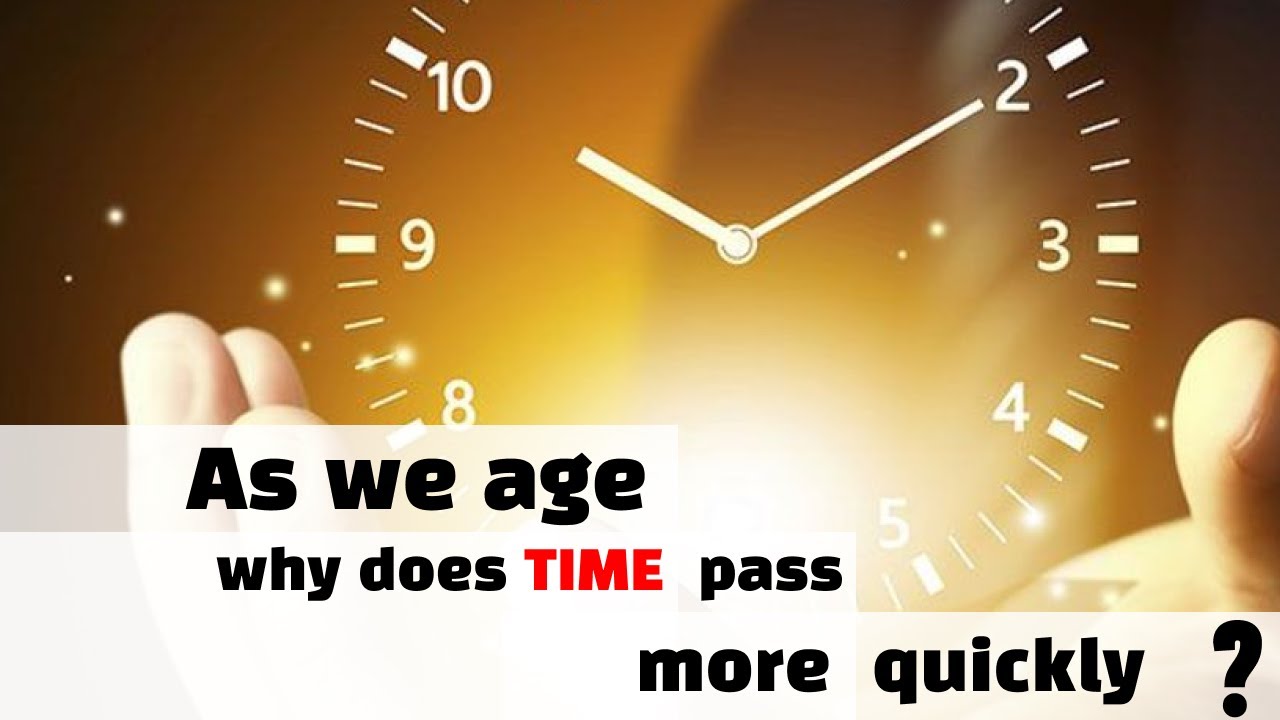 As We Age Why Does TIME Pass More Quickly YouTube As We Age Why Does TIME Pass More Quickly YouTube