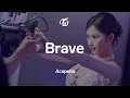 TWICE Brave Acapella