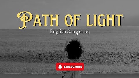 Thumbnail of PATH OF LIGHT -English Song 2025 new - English song lyrics #englishsong #englishsong2025