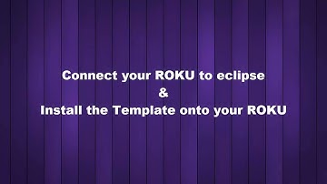 7. Developing A Roku Channel - Connect Roku to Eclipse