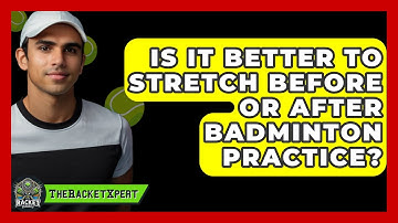 Is It Better To Stretch Before Or After Badminton Practice? - The Racket Xpert