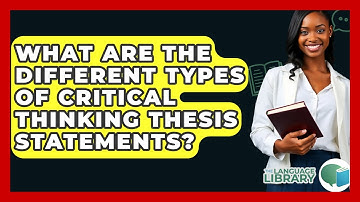 What Are The Different Types Of Critical Thinking Thesis Statements? - The Language Library