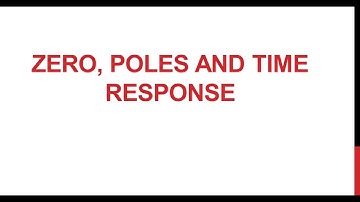 Zeros, Poles and System response