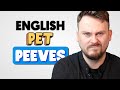English pet peeves that drive me crazy