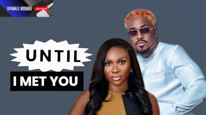 UNTIL I MET YOU | Sonia Uche, Toosweet Annan| Latest Nigerian Movie