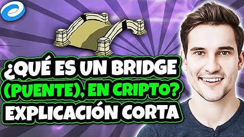 ¿Qué es un Bridge (Puente), en cripto?