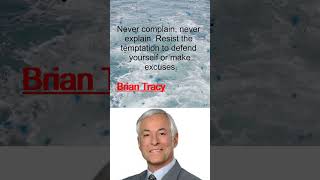 Never Complain, Never Explain I Brian Tracy