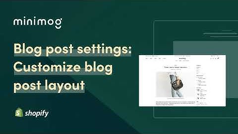 How to Customize the Blog Post layout for your Shopify store | Minimog theme Shopify tutorial