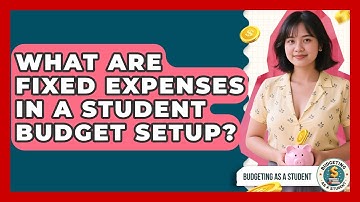 What Are Fixed Expenses In A Student Budget Setup? - Budgeting as a Student