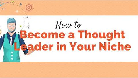 How to Become a Thought Leader in Your Niche