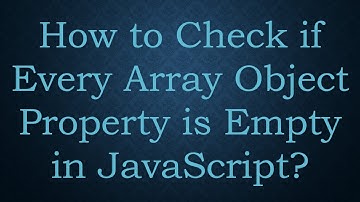 How to Check if Every Array Object Property is Empty in JavaScript?