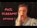 PHIL SCREAMS - EPISODE 1