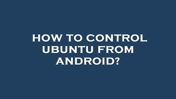 How to control ubuntu from android?