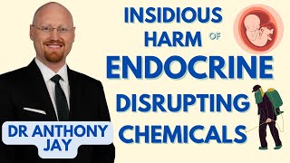 Dr Anthony Jay: Hidden endocrine disrupting chemicals feminising men and destroying fertility