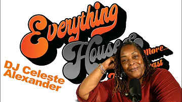Everything House Music & More | DJ Celeste Alexander - Episode 16