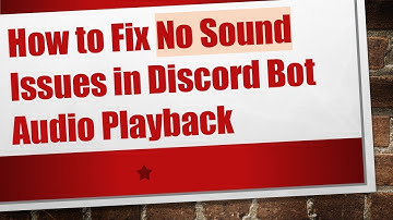 How to Fix No Sound Issues in Discord Bot Audio Playback