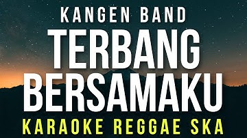 Terbang Bersamaku - Kangen Band (KARAOKE REGGAE SKA)