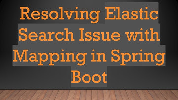Resolving Elastic Search Issue with Mapping in Spring Boot