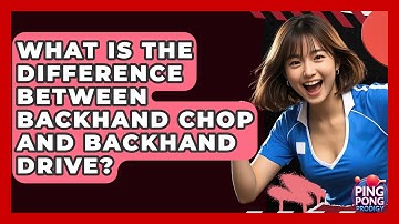 What Is The Difference Between Backhand Chop And Backhand Drive? - Ping Pong Prodigy