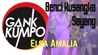 Benci Kusangka Sayang by Elsa Amalia (GANK KUMPO) provista studio