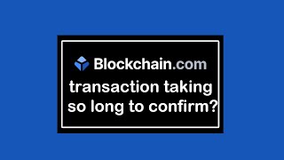 Why is my Blockchain transaction taking so long