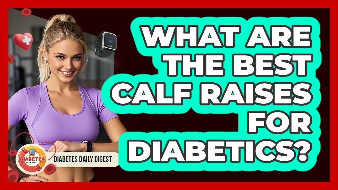What Are The Best Calf Raises For Diabetics?