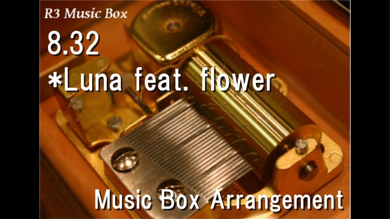 8.32/*Luna feat. flower [Music Box] - YouTube