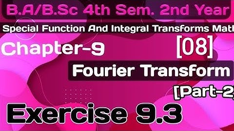 Exercise 9.3 Fourier Transforms ch-9|Special Function&IntegralTransforms|B.a/BSc 4th sem math| part2