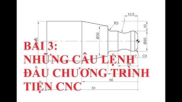 Lập trình tiện CNC - Bài 3: Những câu lệnh đầu chương trình tiện CNC