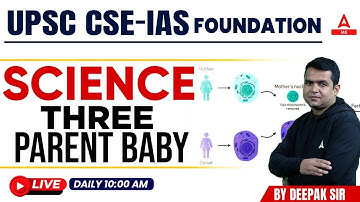 Science & Tech. Three Parent Baby FOR UPSC CSE PRELIMS 2023 | UPSC Classes By Deepak sir