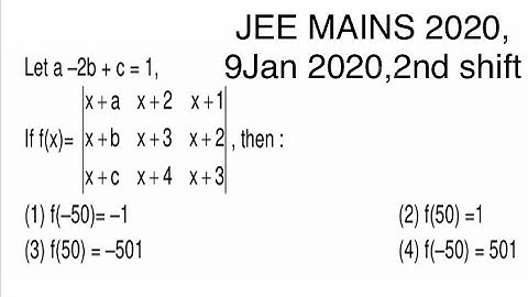 JEE MAINS 2020, (9th jan 2nd shift) let a-2b+c=1, if f(x)=det...