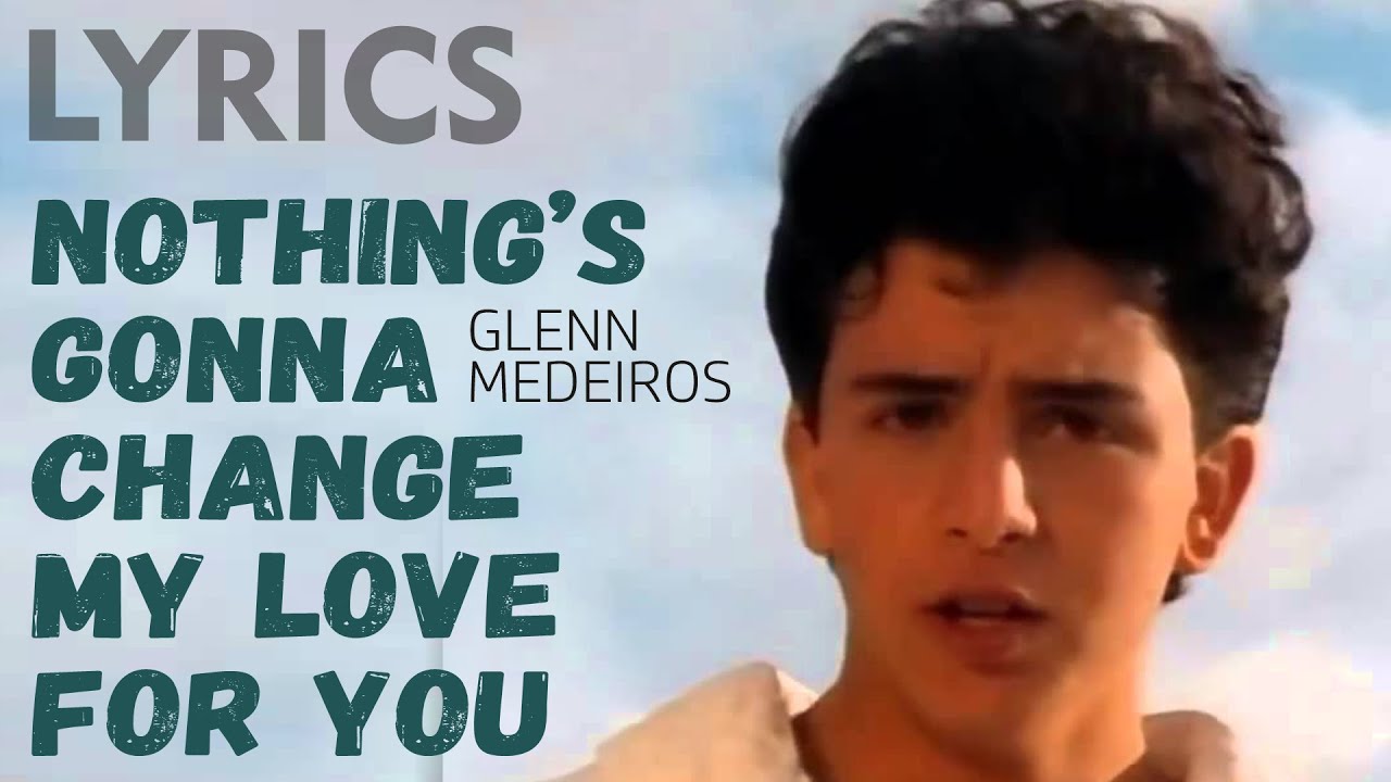 Glenn Medeiros Nothing's Gonna Change My Love Nothing's Gonna Change My Love For You (Glenn Medeiros) LYRICS + VOICE