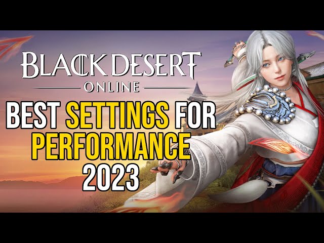 Best UI Configuration and Performance Settings for BDO in 2023 class=