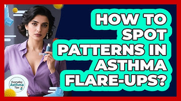 How To Spot Patterns In Asthma Flare-Ups?