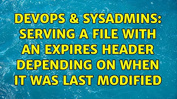 DevOps & SysAdmins: Serving a file with an expires header depending on when it was last modified