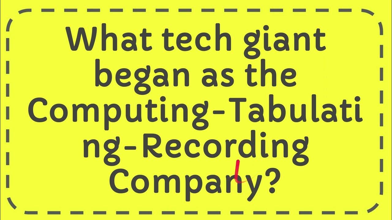 What tech giant began as the Computing Tabulating Recording Company