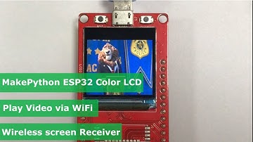 MakePython ESP32 Color LCD Play Video via WiFi
