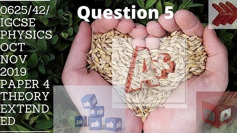 0625/42/IGCSE physics Oct Nov 2019 paper 4 theory extended question 5