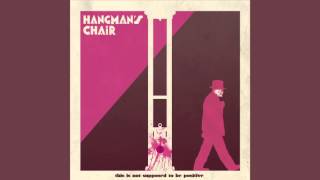 HANGMAN'S CHAIR "NO ONE SAYS GOODBYE LIKE ME"