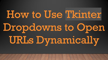 How to Use Tkinter Dropdowns to Open URLs Dynamically