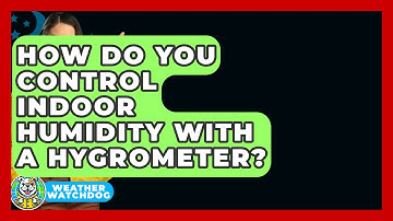 How Do You Control Indoor Humidity With A Hygrometer? - Weather Watchdog