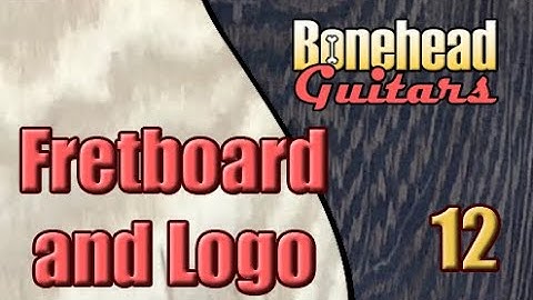 Guitar Build 19.12 - Trimming the Fretboard and Making a Logo