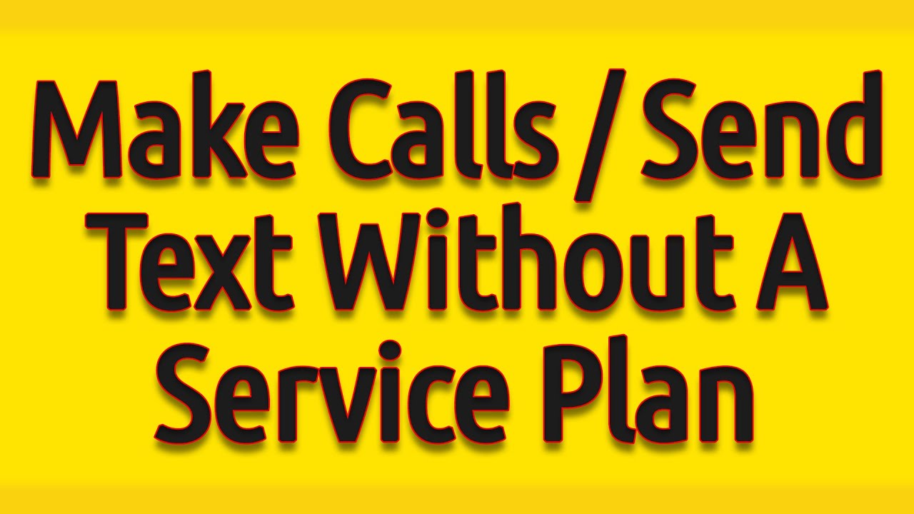 Use Your Phone Without A Service Plan To Make Calls  Send Text Messages.